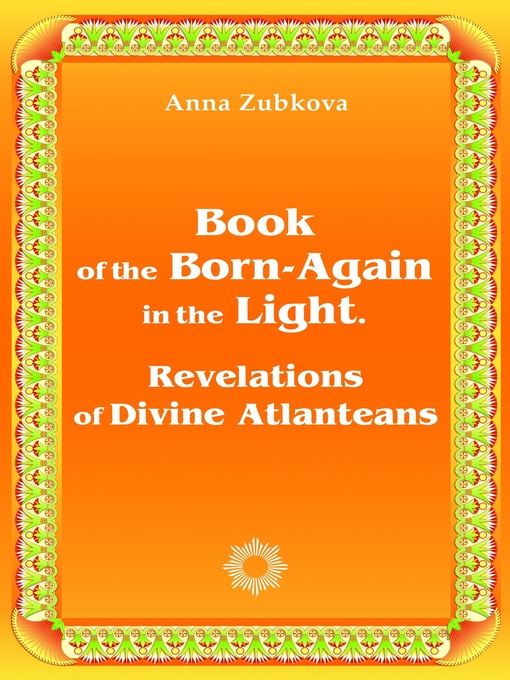 Title details for Book of the Born-Again in the Light. Revelations of Divine Atlanteans by Anna Zubkova - Available